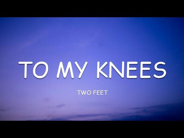 Two Feet - To My Knees (Lyrics)