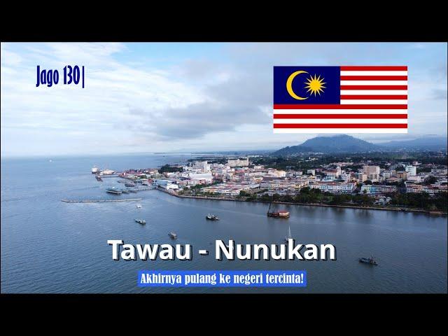 Jago 130| Dari Tawau, Malaysia, ke Nunukan, Indonesia