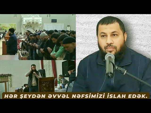 Hər şeydən əvvəl nəfsimizi islah edək.(18.04.23) Elman Qasımov