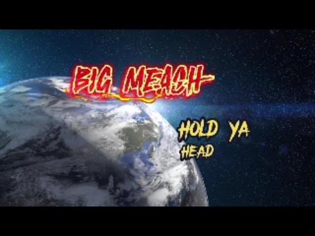 HOLD YA HEAD HIGH (BIG MEACH)