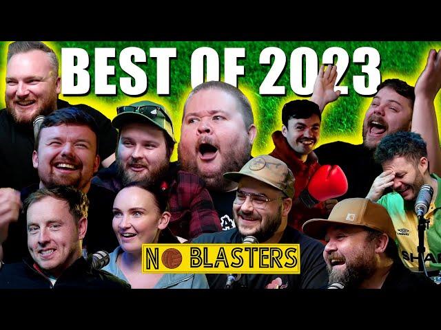 Best of No Blasters 2023!!!!