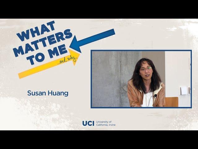 What Matters to Me and Why - Susan Huang