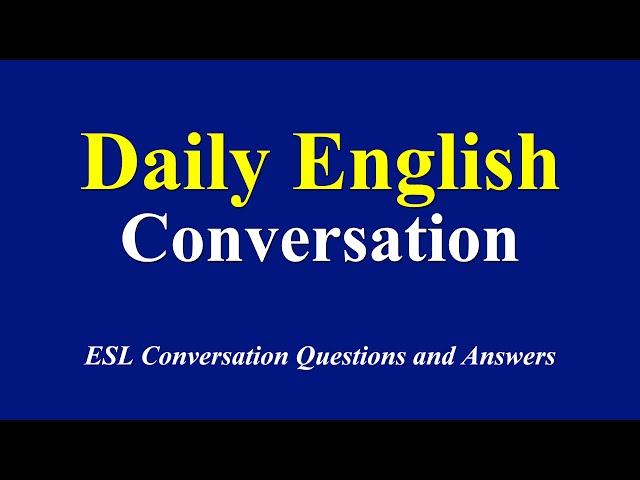 Daily English Conversation Practice by Topic - Questions and Answers in English Conversation