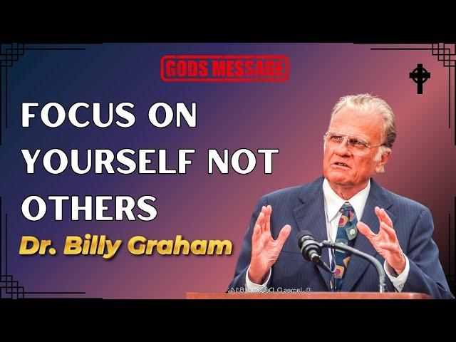 Dr. Billy Graham's - Focus on Yourself Not Others GODS MESSAGE | Dr. Billy Graham's sermons 2024