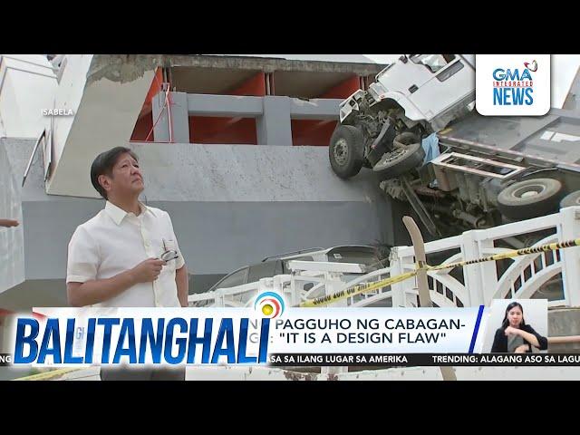 PBBM sa sanhi ng pagguho ng Cabagan-Sta. Maria bridge - It is a design flaw | Balitanghali