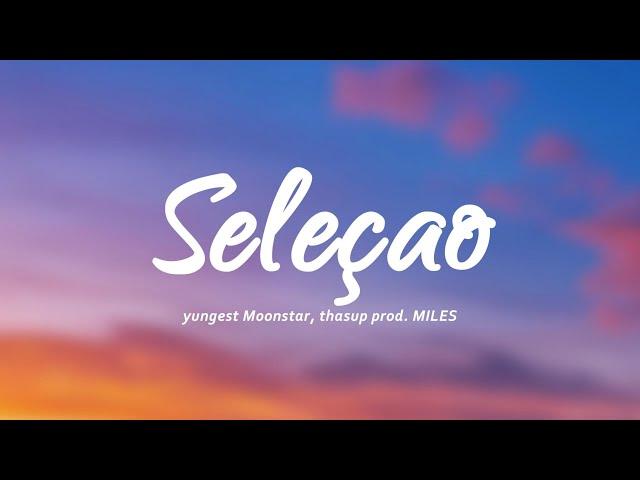 yungest Moonstar, thasup - SELEÇAO (prod. MILES) (Testo/Lyrics)