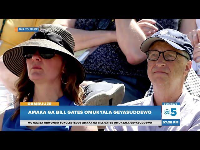 Gaziya Obwongo | Tukuleetedde Amaka Ga Bill Gates Omukyala Geyasuddewo