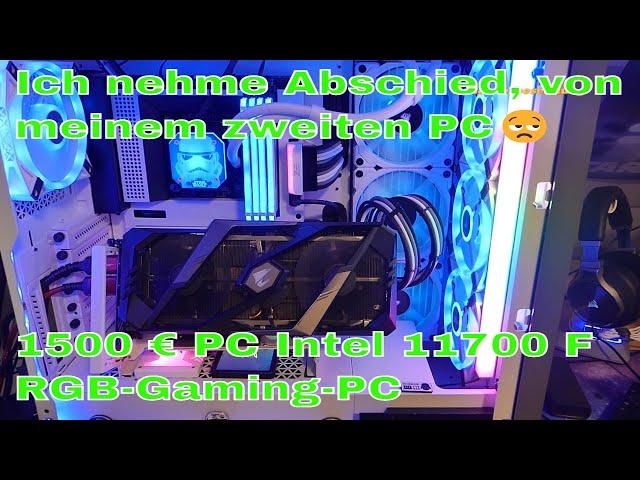 Ich nehme Abschied, von meinem zweiten PC 1500 € PC  Intel 11700 F RGB  Gaming PC