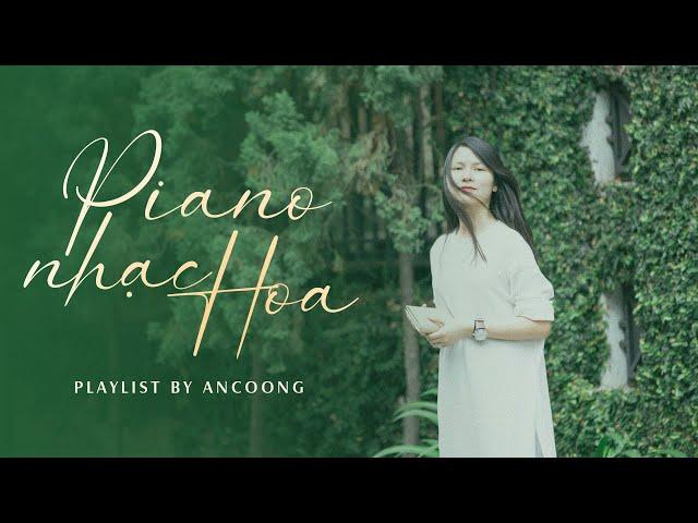 Tuyển Tập Piano Nhạc Hoa - Ancoong Playlist - Relaxing Piano Music