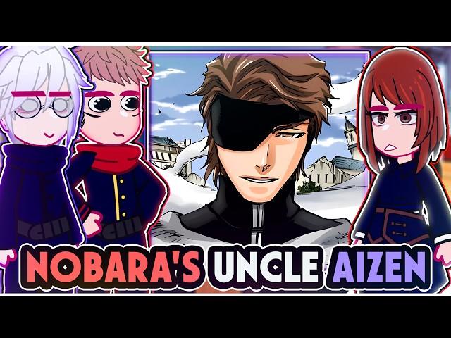 ||Jujutsu Kaisen reacting to SOSUKE AIZEN AS NOBARA'S UNCLE|| \\/// ◆Bielly - Inagaki◆