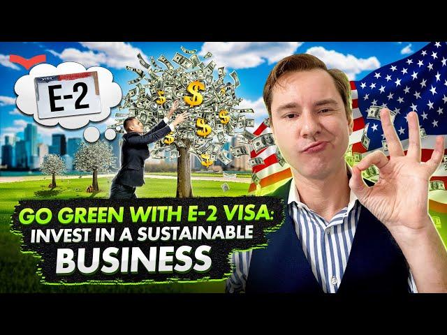 E2 US VISA: HOW TO OPEN AN ECO-FRIENDLY BUSINESS? US IMMIGRATION 2023