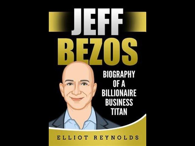 Jeff Bezos Biography of a Billionaire Business Titan FULL AUDIOBOOK by Elliot Reynolds