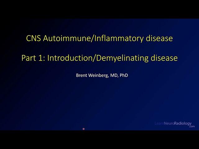 Imaging CNS autoimmune and inflammatory disease - 1 - Introduction/Demyelinating disease