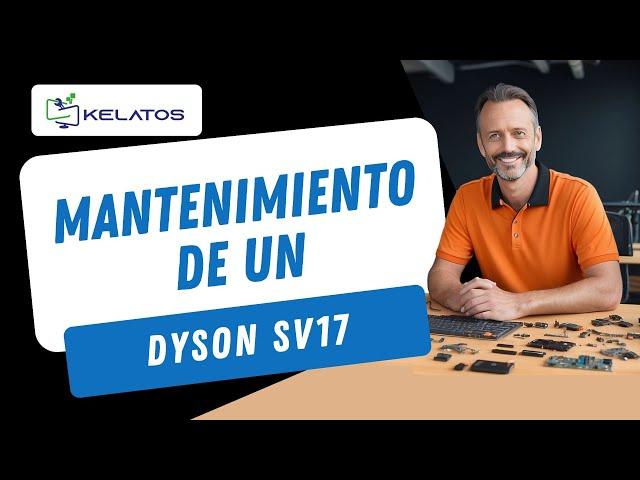  ¿ Cómo hacer el mantenimiento y limpieza interna de un Dyson SV17  ? 