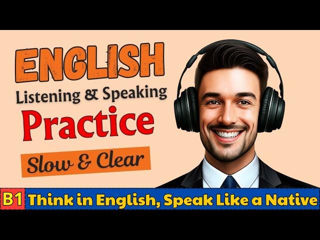 B1 English Listening Practice | Learn to Think in English Like a Native Speaker 