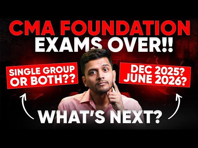 CMA Foundation Exams Over!  What’s Next?  Single or Both Groups for Inter?  Dec 25  or June 26 