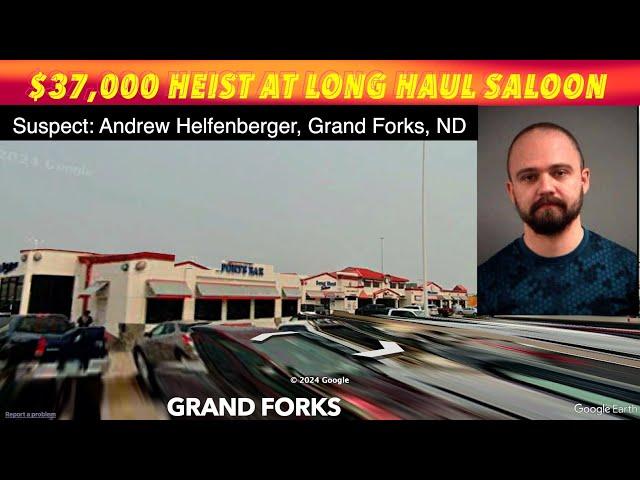 $37,000 Heist From Long Haul Saloon In Grand Forks