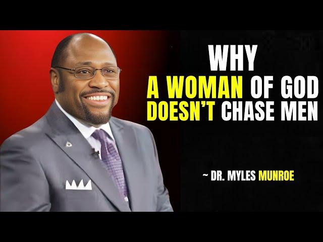 MYLES MUNROE - WHY A WOMAN OF GOD DOESN'T CHASE MEN | Best Motivational Speech By Dr. Myles Munroe