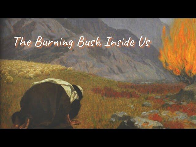 The Burning Bush Inside Us