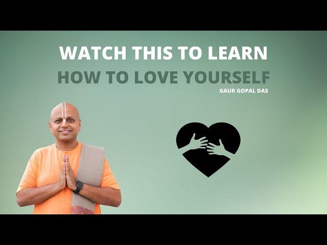 Watch This To Learn How To Love Yourself | Gaur Gopal Das