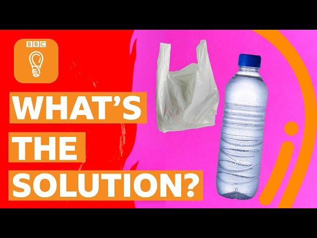 How to solve the world's plastic problem | BBC Ideas