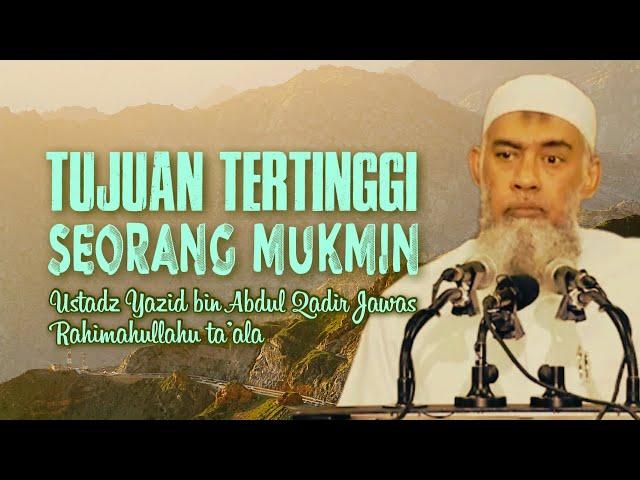 TUJUAN TERBESAR SEORANG MUSLIM - Ustadz Yazid bin Abdul Qadir Jawas Rahimahullahu ta’ala