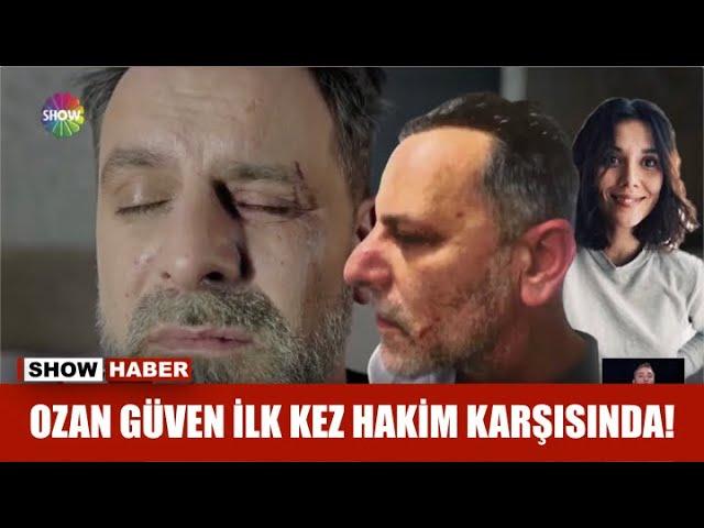 Ozan Güven ilk kez hakim karşısında!