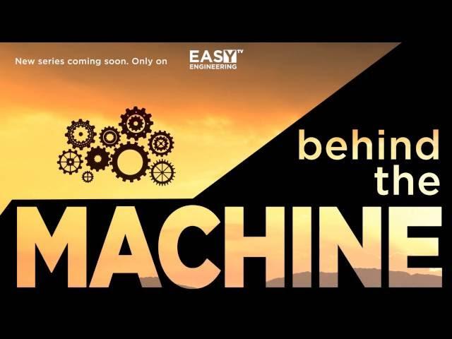 Behind The Machine - new series on Easy Engineering TV