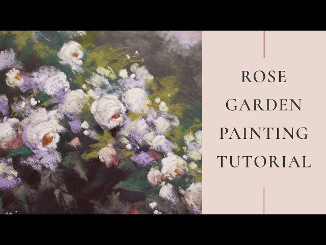 Learn to paint a magical rose garden in soft pastel - my first painting tutorial!