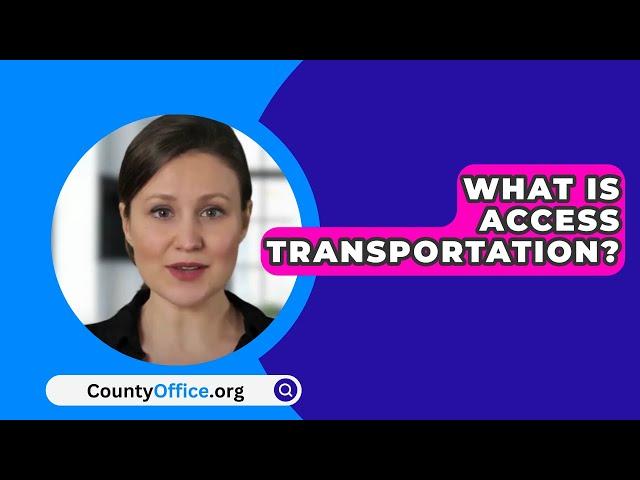 What Is Access Transportation? - CountyOffice.org