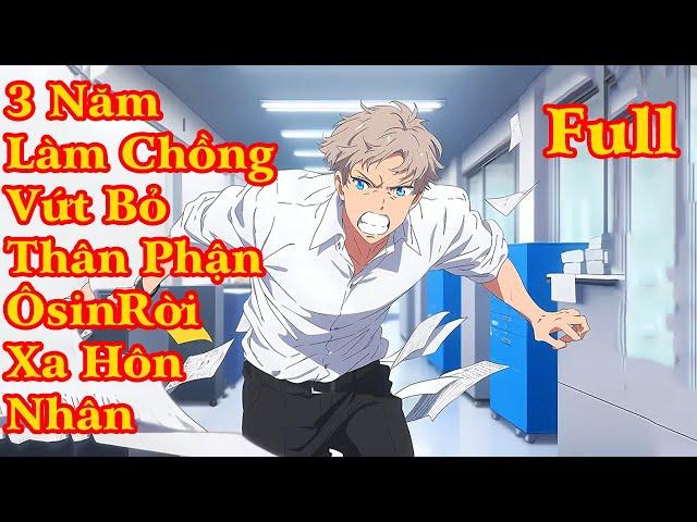 LY HÔN TỔNG TÀI BA NĂM LÀM CHỒNG VỨT BỎ THÂN PHẬN Ô SIN RỜI XA HÔN NHÂN BỊ COI THƯỜNG  | FULL