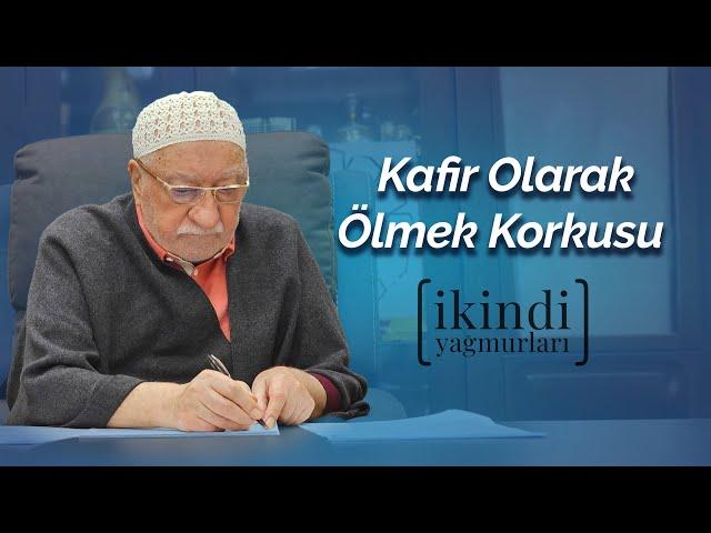 İkindi Yağmurları - Kafir Olarak Ölmek Korkusu