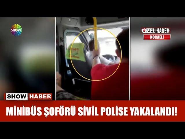 Minibüs şoförü sivil polise yakalandı!