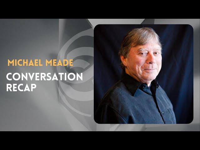 Conversation Recap on MICHAEL MEADE