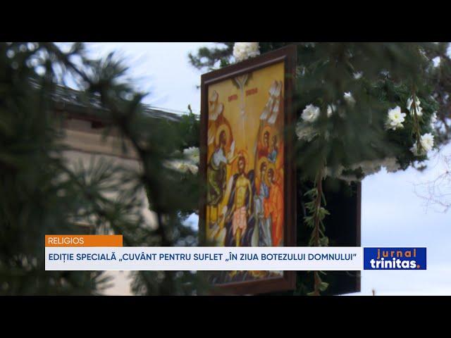 Ediție specială „Cuvânt pentru suflet” în ziua Botezului Domnului