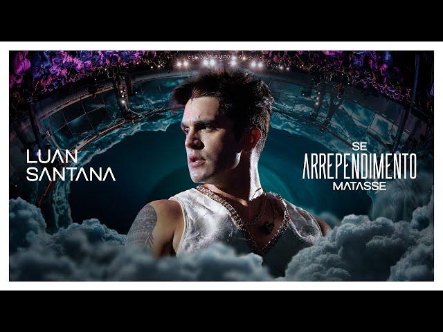 Luan Santana - SE ARREPENDIMENTO MATASSE (Ao Vivo na Lua)