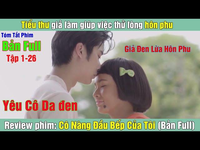 Review Phim: Tiểu thư giả làm giúp việc thử lòng hôn phu | Cô Nàng Đầu Bếp Của Tôi (Bản Full)