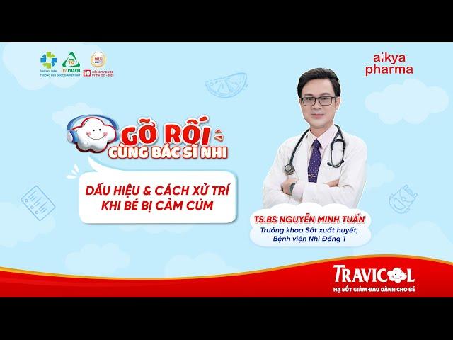 [Tập 10 - "Gỡ Rối" Cùng Bác Sĩ Nhi]Dấu Hiệu & Cách Xử Trí Khi Bé Bị Cảm Cúm