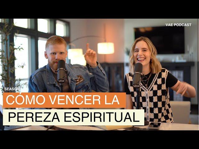 Cómo vencer la Pereza espiritual? | VAE Podcast