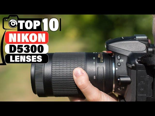 Top 10 Best Lenses for Nikon D5300: Must-Have Picks for 2024