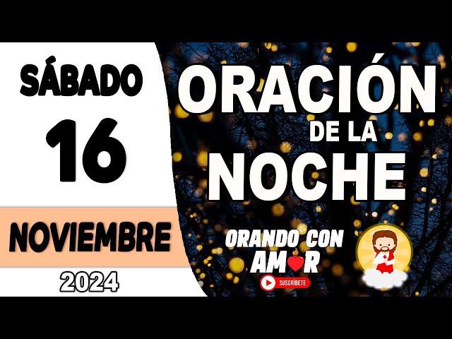 Oración de la Noche de hoy Sábado 16 de Noviembre de 2024