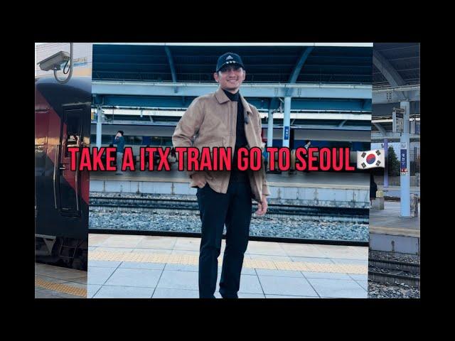 Vlog Take A ITX Train Go To Seoul 