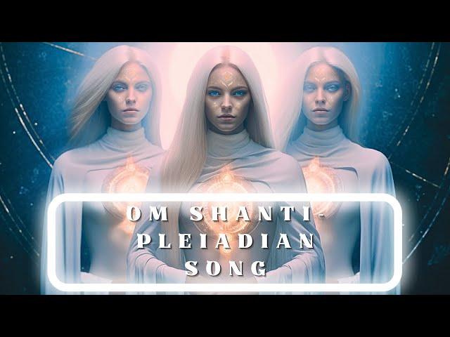 PLEIADIAN SONG - OM SHANTI #peace  #healingmusic #meditationmusic #pleyadianos  #pleiadianmusic