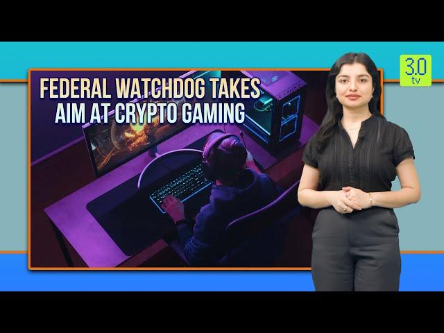 Federal Watchdog Takes Aim at Crypto Gaming | Web3 | 3.0 TV