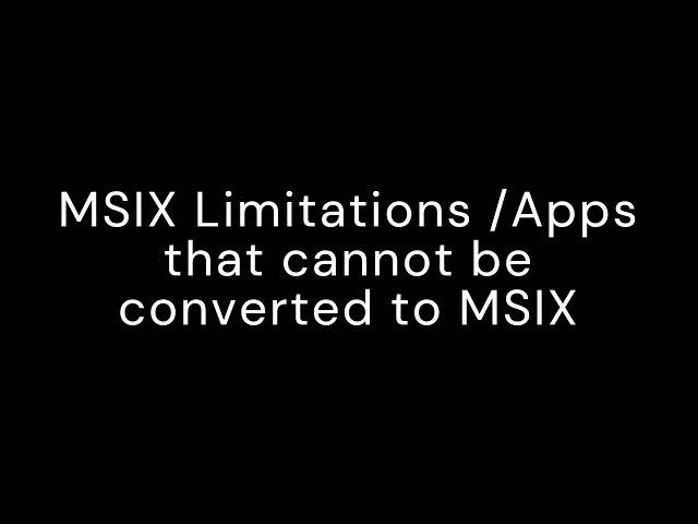 MSIX Limitations: Which Apps Can't Be Converted? | Beginner's Guide