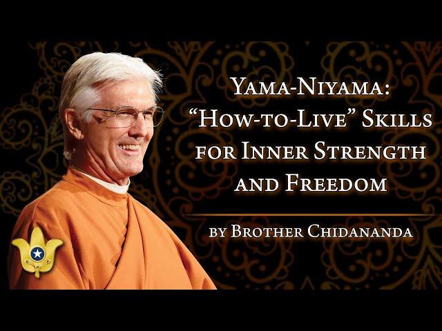 Yama and Niyama: “How-to-Live” Skills for Inner Strength and Freedom | Brother Chidananda