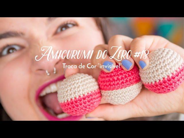 Amigurumi do Zero #13 - Troca de Cor "invisível"