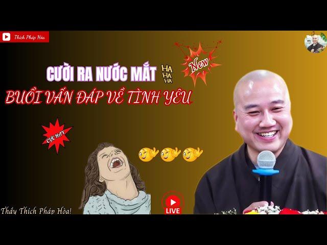 Cười ra nước mắt - Buổi vấn đáp về Tình yêu! Cực hay! Thầy Pháp Hoà!