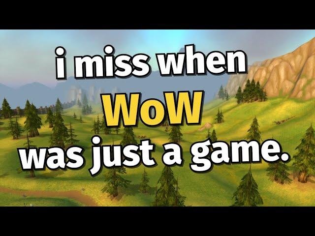 i miss when WoW was just a game.