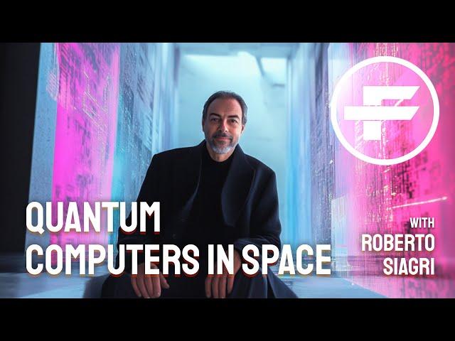 The Futurists - EPS_268: Quantum Computers In Space with Roberto Siagri